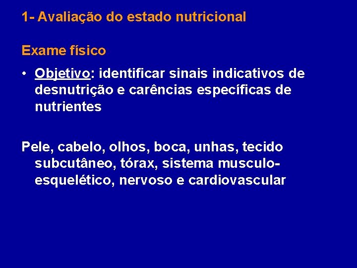 1 - Avaliação do estado nutricional Exame físico • Objetivo: identificar sinais indicativos de