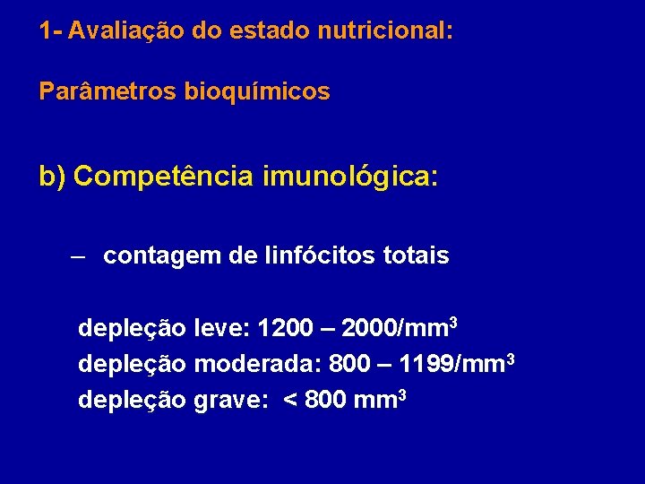 1 - Avaliação do estado nutricional: Parâmetros bioquímicos b) Competência imunológica: – contagem de