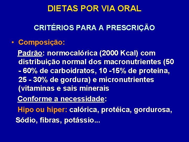 DIETAS POR VIA ORAL CRITÉRIOS PARA A PRESCRIÇÃO • Composição: Padrão: normocalórica (2000 Kcal)