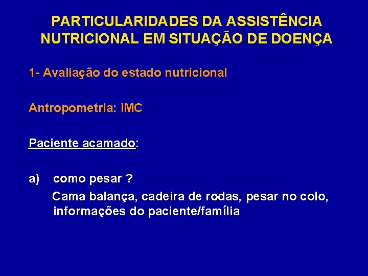 PARTICULARIDADES DA ASSISTÊNCIA NUTRICIONAL EM SITUAÇÃO DE DOENÇA 1 - Avaliação do estado nutricional