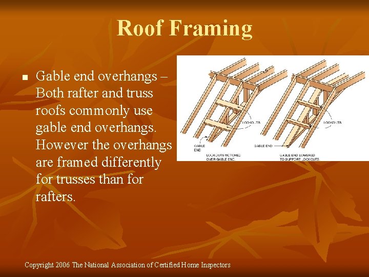 Roof Framing n Gable end overhangs – Both rafter and truss roofs commonly use