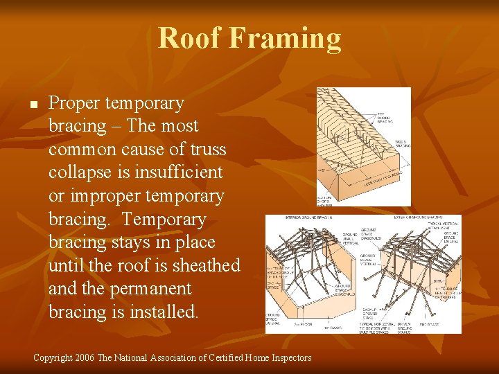 Roof Framing n Proper temporary bracing – The most common cause of truss collapse