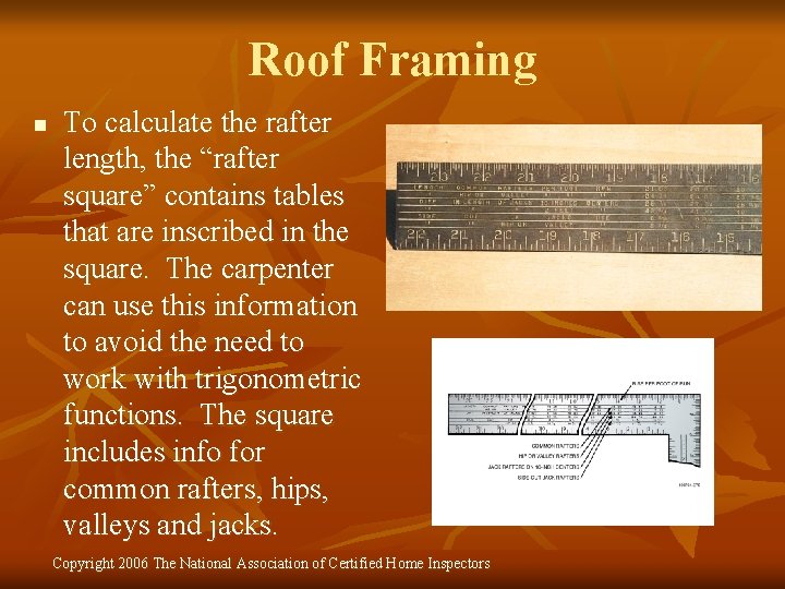 Roof Framing n To calculate the rafter length, the “rafter square” contains tables that