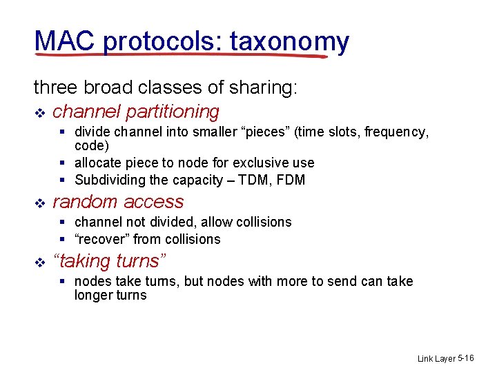 MAC protocols: taxonomy three broad classes of sharing: v channel partitioning § divide channel