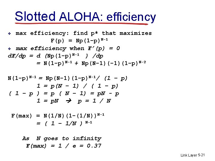 Slotted ALOHA: efficiency max efficiency: find p* that maximizes F(p) = Np(1 -p)N-1 v
