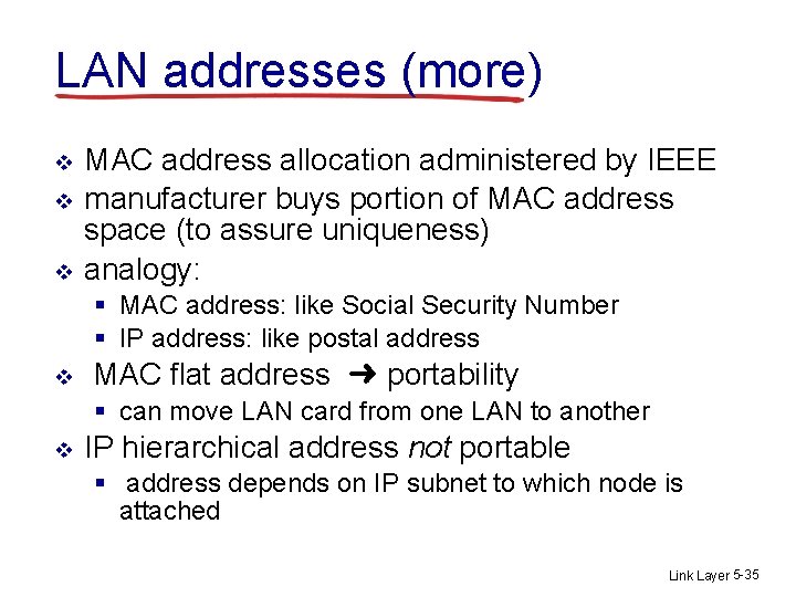 LAN addresses (more) v v v MAC address allocation administered by IEEE manufacturer buys