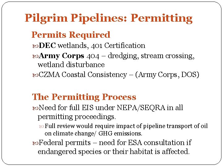 Pilgrim Pipelines: Permitting Permits Required DEC wetlands, 401 Certification Army Corps 404 – dredging,