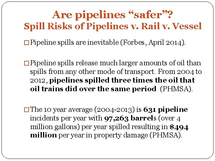 Are pipelines “safer”? Spill Risks of Pipelines v. Rail v. Vessel � Pipeline spills