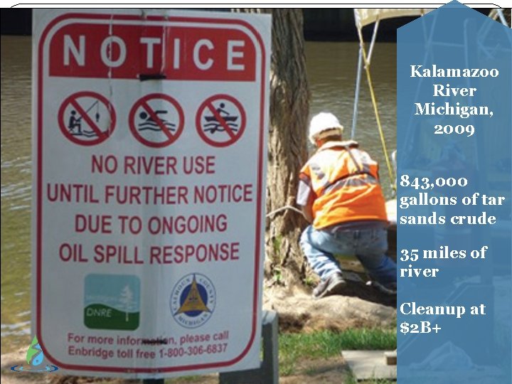 Kalamazoo River Michigan, 2009 843, 000 gallons of tar sands crude 35 miles of