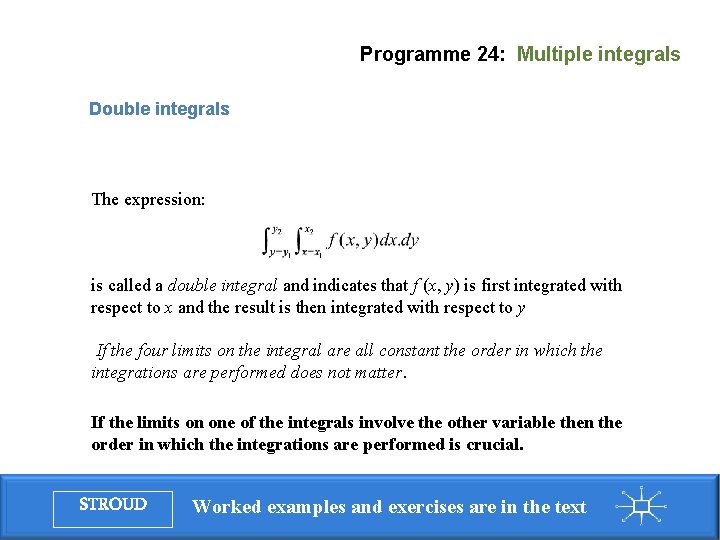 Programme 24: Multiple integrals Double integrals The expression: is called a double integral and