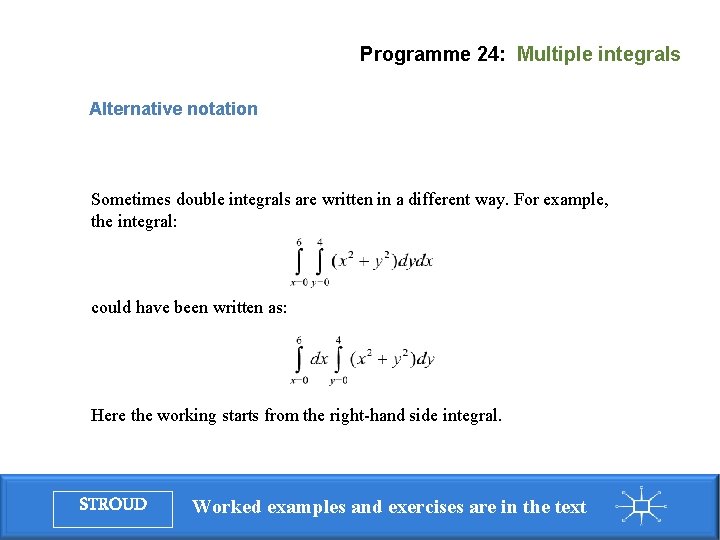 Programme 24: Multiple integrals Alternative notation Sometimes double integrals are written in a different