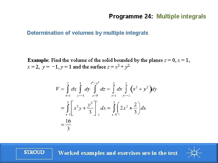 Programme 24: Multiple integrals Determination of volumes by multiple integrals Example: Find the volume