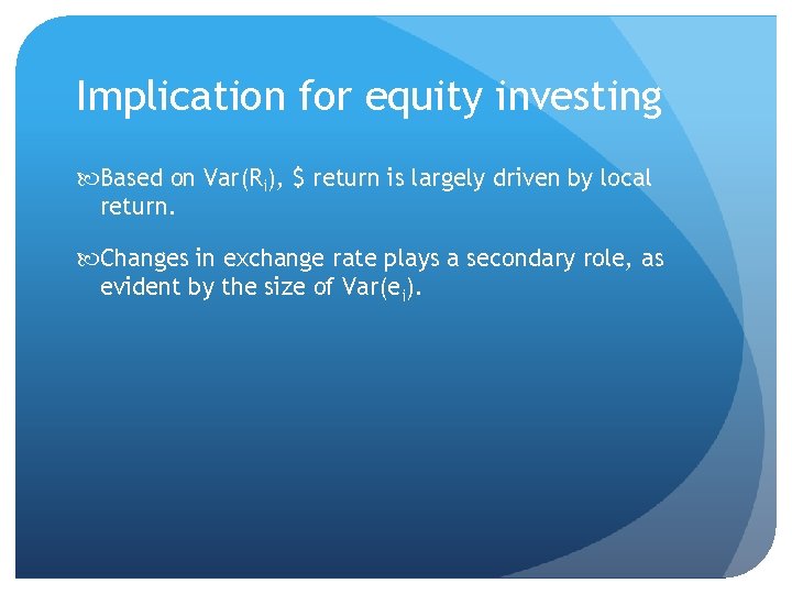 Implication for equity investing Based on Var(Ri), $ return is largely driven by local