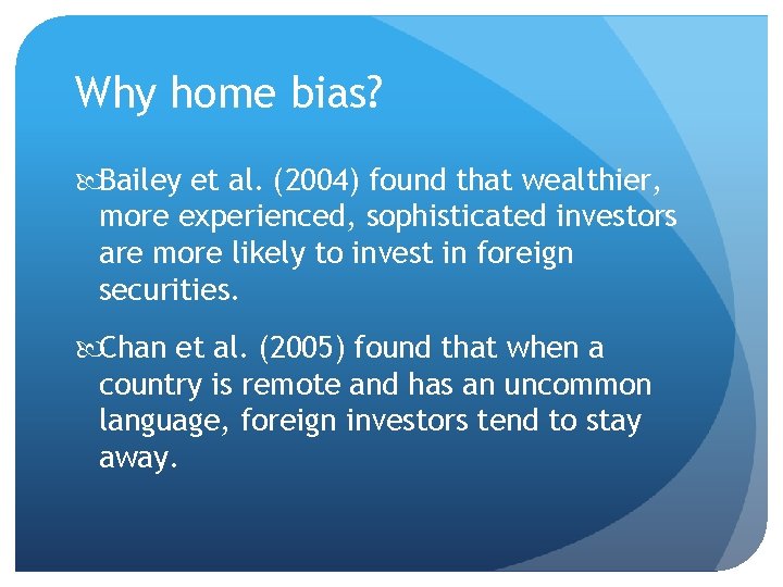 Why home bias? Bailey et al. (2004) found that wealthier, more experienced, sophisticated investors