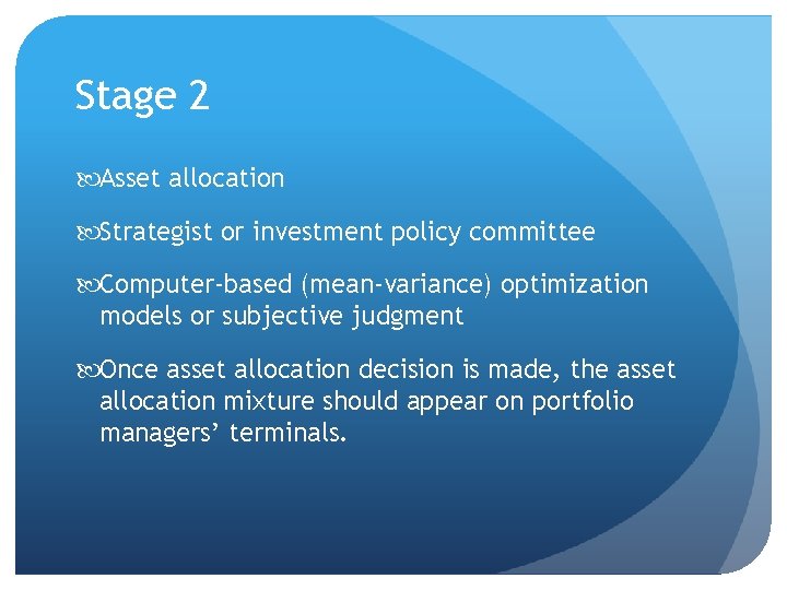 Stage 2 Asset allocation Strategist or investment policy committee Computer-based (mean-variance) optimization models or