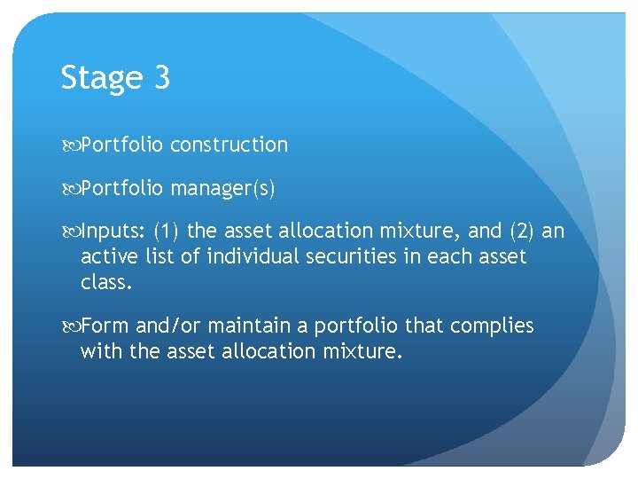 Stage 3 Portfolio construction Portfolio manager(s) Inputs: (1) the asset allocation mixture, and (2)