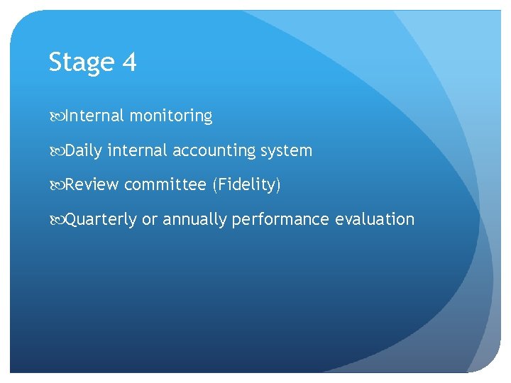 Stage 4 Internal monitoring Daily internal accounting system Review committee (Fidelity) Quarterly or annually