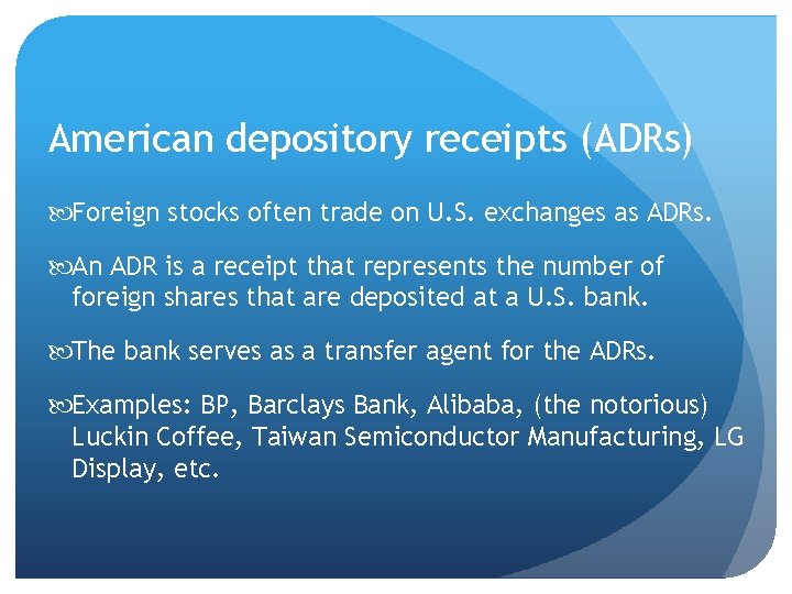 American depository receipts (ADRs) Foreign stocks often trade on U. S. exchanges as ADRs.