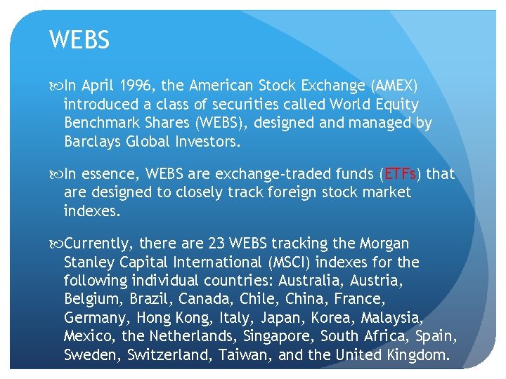 WEBS In April 1996, the American Stock Exchange (AMEX) introduced a class of securities