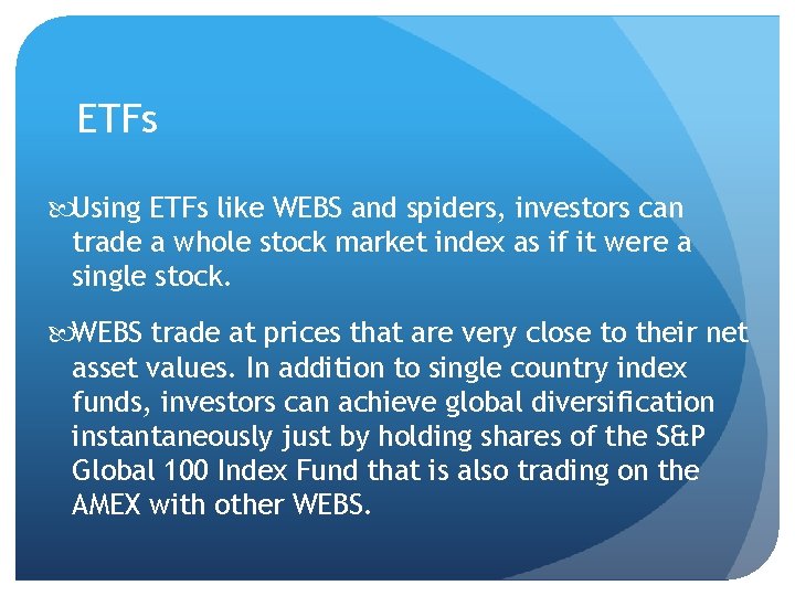 ETFs Using ETFs like WEBS and spiders, investors can trade a whole stock market