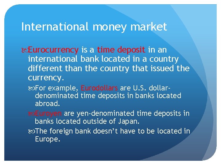 International money market Eurocurrency is a time deposit in an international bank located in