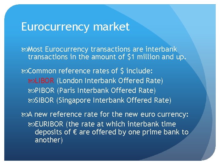 Eurocurrency market Most Eurocurrency transactions are interbank transactions in the amount of $1 million