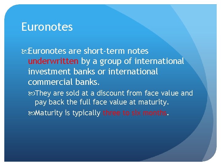 Euronotes are short-term notes underwritten by a group of international investment banks or international