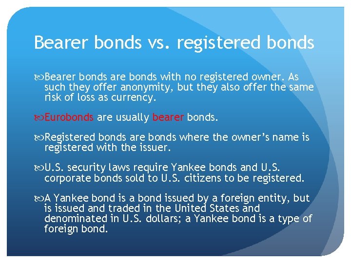 Bearer bonds vs. registered bonds Bearer bonds are bonds with no registered owner. As