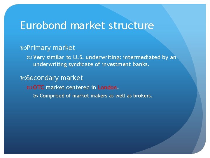 Eurobond market structure Primary market Very similar to U. S. underwriting: intermediated by an