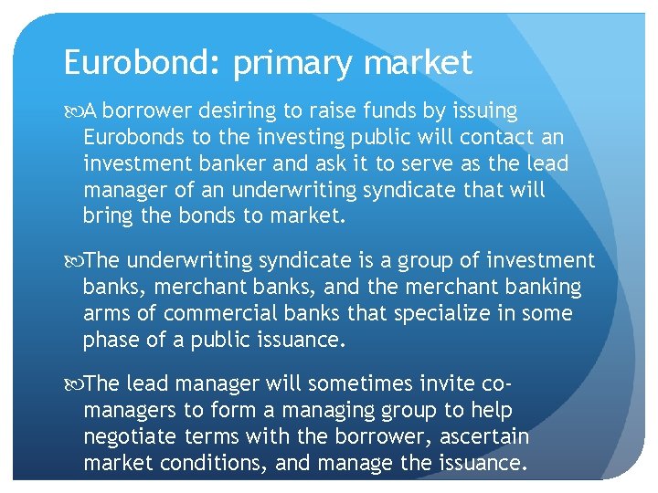 Eurobond: primary market A borrower desiring to raise funds by issuing Eurobonds to the