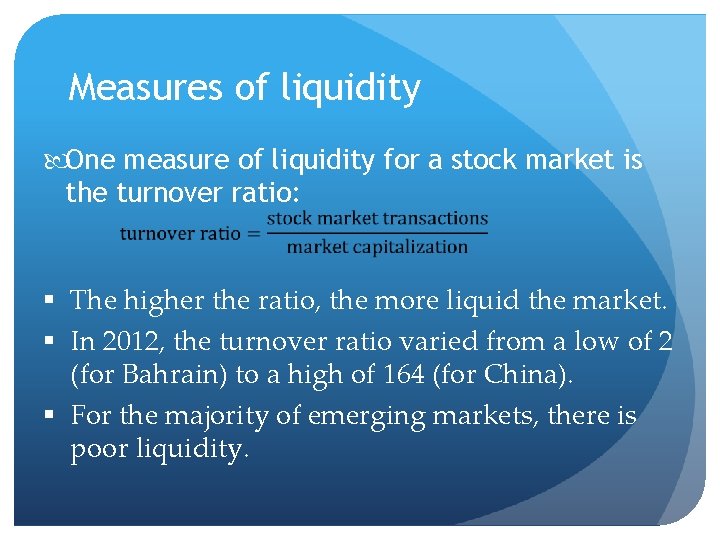 Measures of liquidity One measure of liquidity for a stock market is the turnover