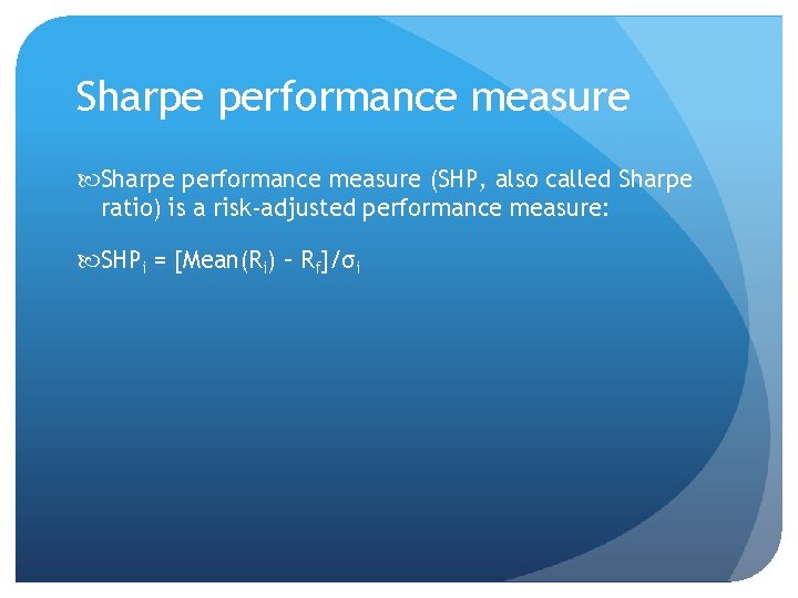 Sharpe performance measure (SHP, also called Sharpe ratio) is a risk-adjusted performance measure: SHPi