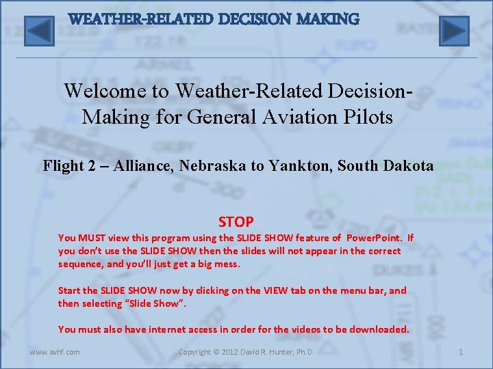 WEATHER-RELATED DECISION MAKING Welcome to Weather-Related Decision. Making for General Aviation Pilots Flight 2