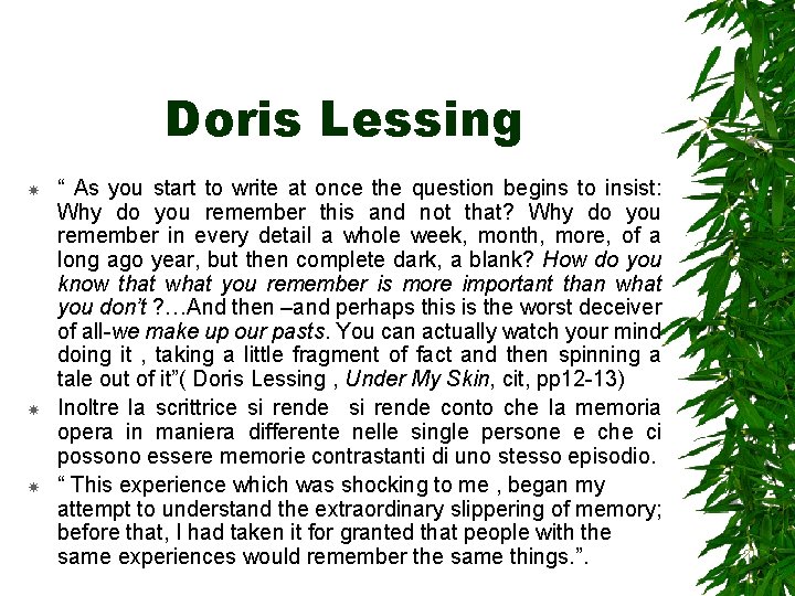 Doris Lessing “ As you start to write at once the question begins to