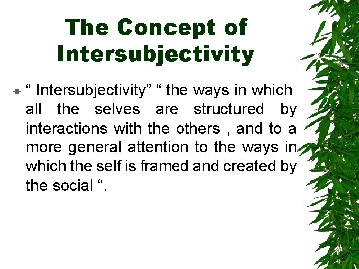 The Concept of Intersubjectivity “ Intersubjectivity” “ the ways in which all the selves