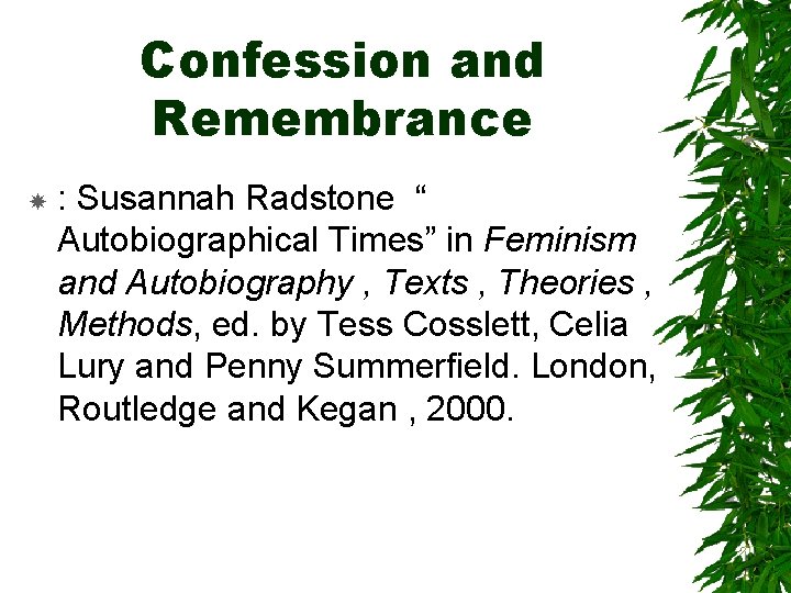 Confession and Remembrance : Susannah Radstone “ Autobiographical Times” in Feminism and Autobiography ,