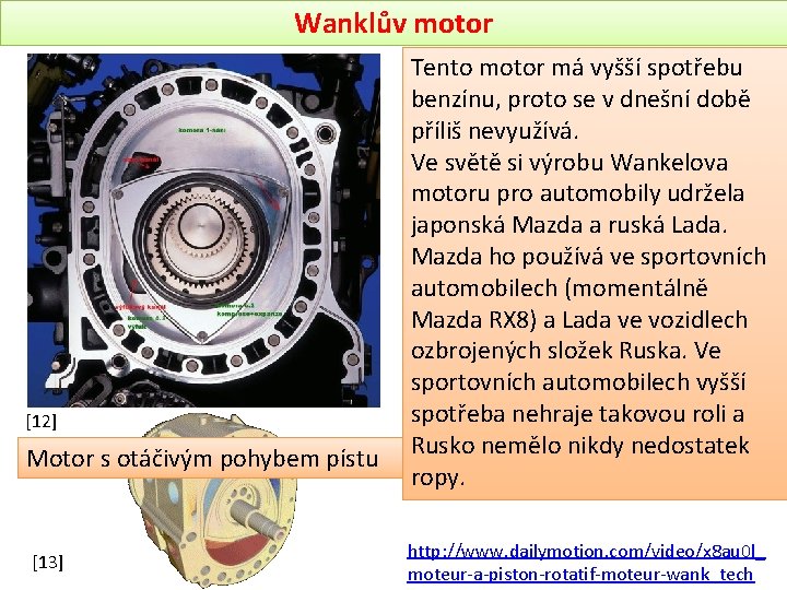 Wanklův motor [12] Motor s otáčivým pohybem pístu [13] Tento motor má vyšší spotřebu