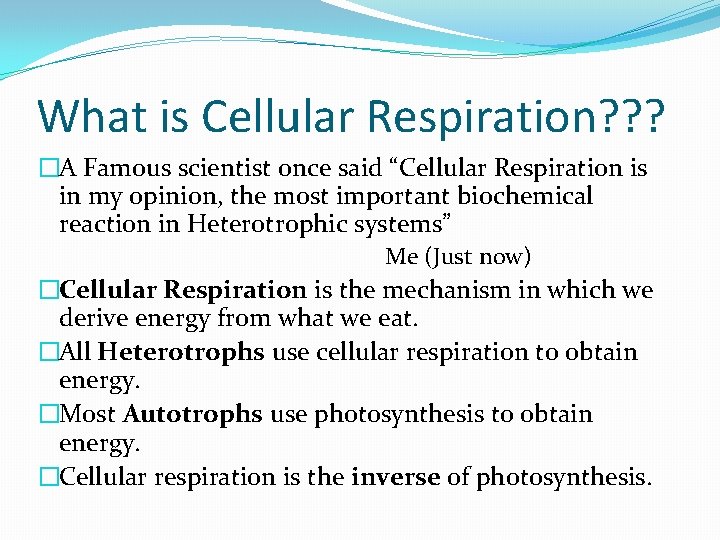 What is Cellular Respiration? ? ? �A Famous scientist once said “Cellular Respiration is
