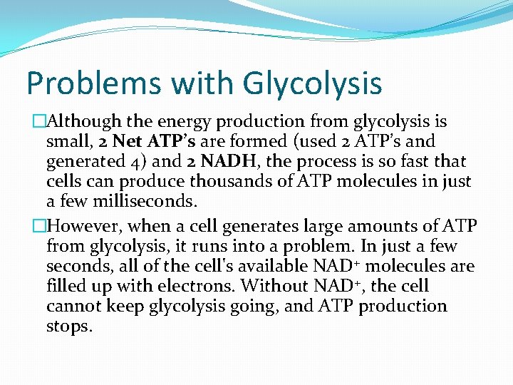 Problems with Glycolysis �Although the energy production from glycolysis is small, 2 Net ATP’s