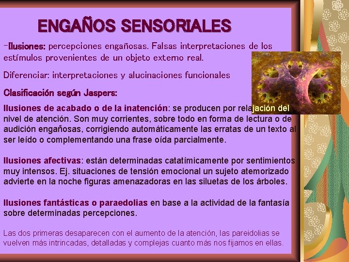 ENGAÑOS SENSORIALES -Ilusiones: percepciones engañosas. Falsas interpretaciones de los estímulos provenientes de un objeto