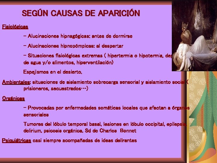 SEGÚN CAUSAS DE APARICIÓN Fisiológicas - Alucinaciones hipnagógicas: antes de dormirse - Alucinaciones hipnopómpicas: