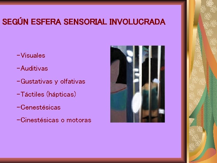 SEGÚN ESFERA SENSORIAL INVOLUCRADA -Visuales -Auditivas -Gustativas y olfativas -Táctiles (hápticas) -Cenestésicas -Cinestésicas o