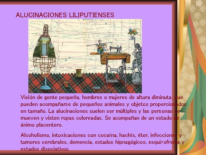 ALUCINACIONES LILIPUTIENSES Visión de gente pequeña, hombres o mujeres de altura diminuta, que pueden