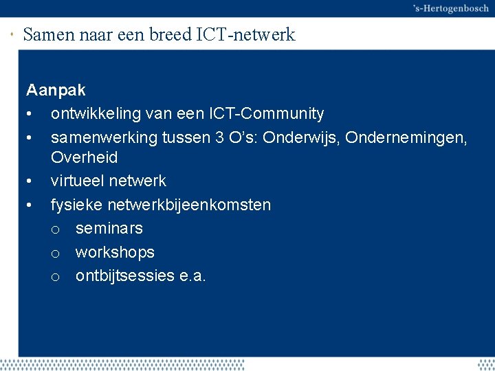 Samen naar een breed ICT-netwerk Aanpak • ontwikkeling van een ICT-Community • samenwerking tussen