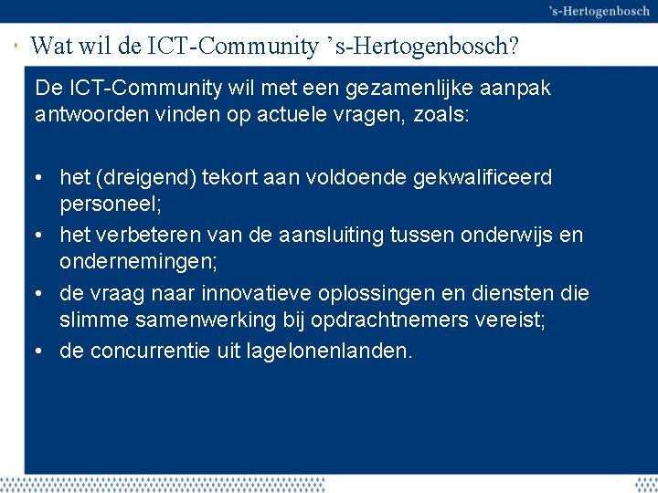 Wat wil de ICT-Community ’s-Hertogenbosch? De ICT-Community wil met een gezamenlijke aanpak antwoorden vinden