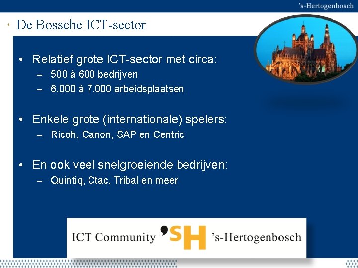 De Bossche ICT-sector • Relatief grote ICT-sector met circa: – 500 à 600 bedrijven