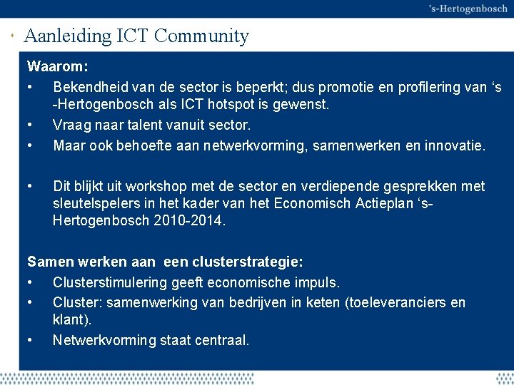 Aanleiding ICT Community Waarom: • Bekendheid van de sector is beperkt; dus promotie en