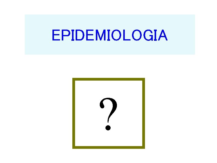 EPIDEMIOLOGIA ? 