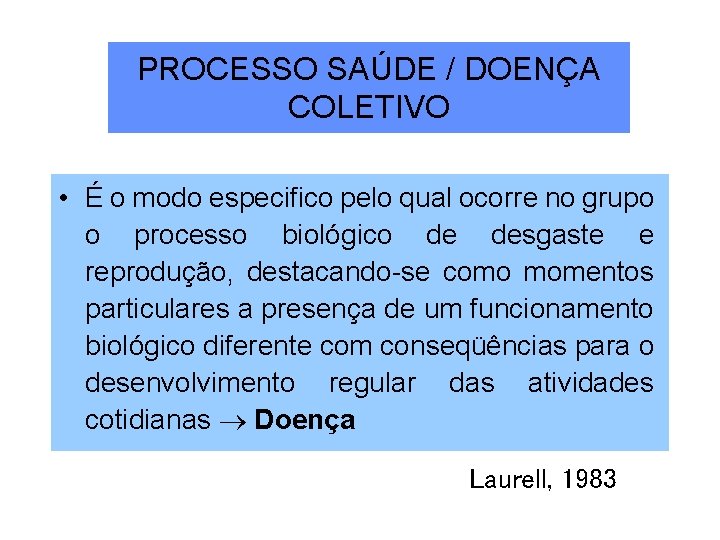 PROCESSO SAÚDE / DOENÇA COLETIVO • É o modo especifico pelo qual ocorre no