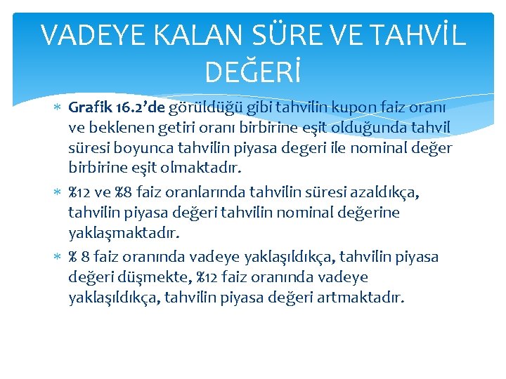 VADEYE KALAN SÜRE VE TAHVİL DEĞERİ Grafik 16. 2’de görüldüğü gibi tahvilin kupon faiz